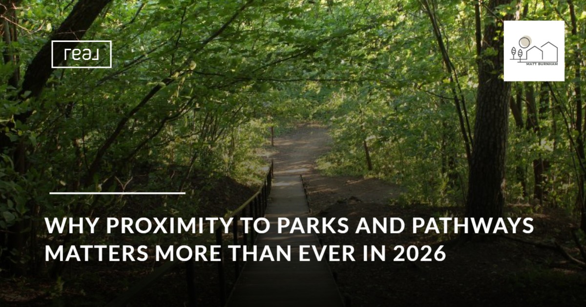 Why Proximity to Parks and Pathways Matters More Than Ever in 2026