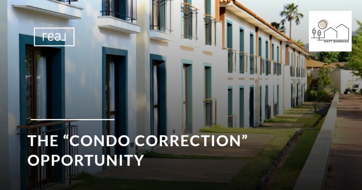 The “Condo Correction” Opportunity