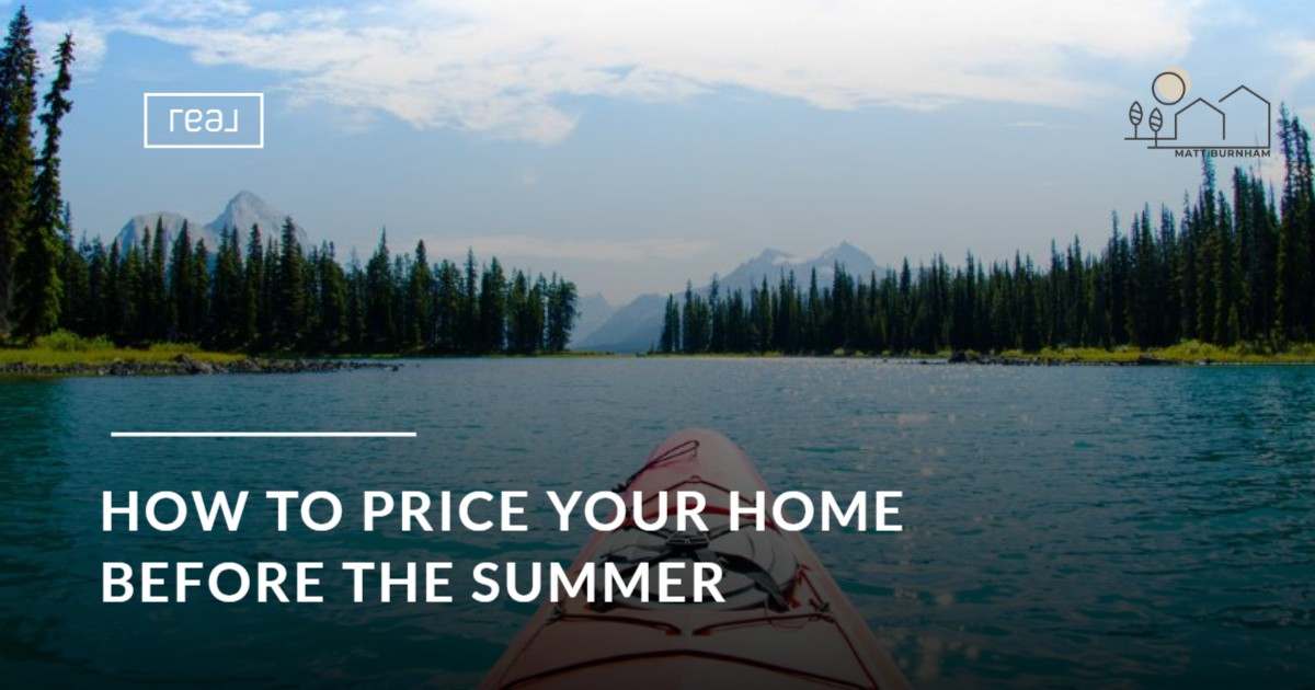 How to Price Your Home Before the Summer Competition Hits