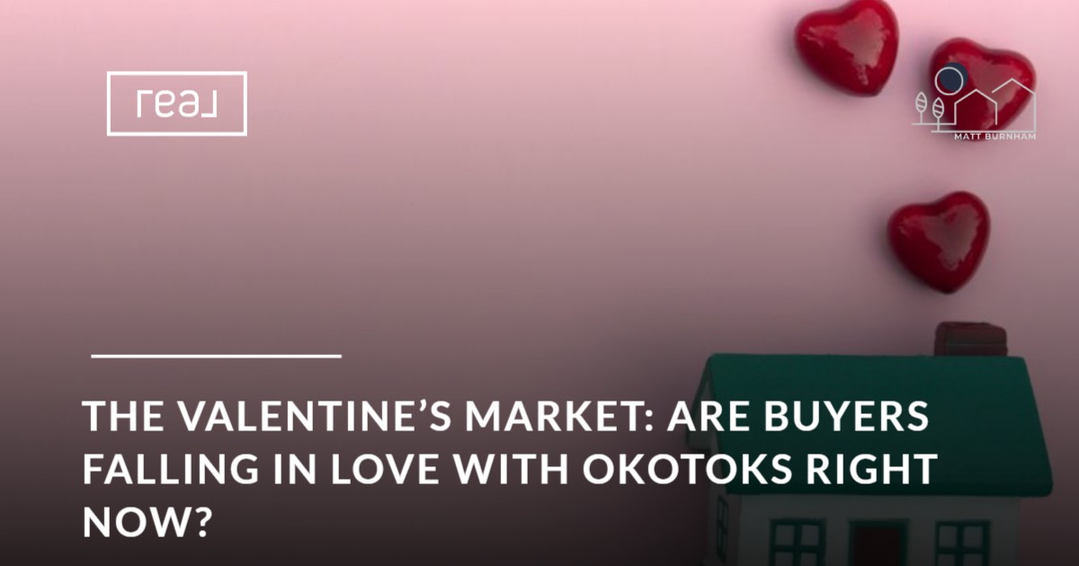 The Valentine’s Market: Are Buyers Falling in Love with Okotoks Right Now?